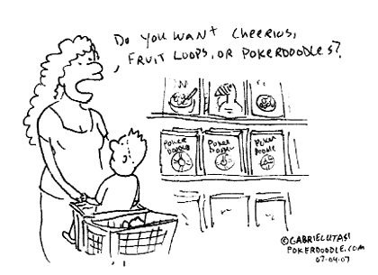 Cheerios, Fruit Loops or Pokerdoodles?